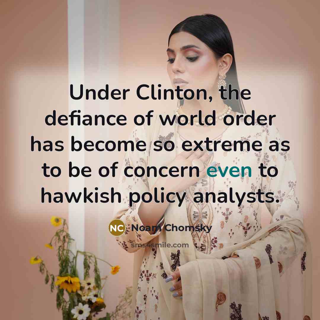 “Under Clinton, the defiance of world order has become so…” quote by Noam Chomsky