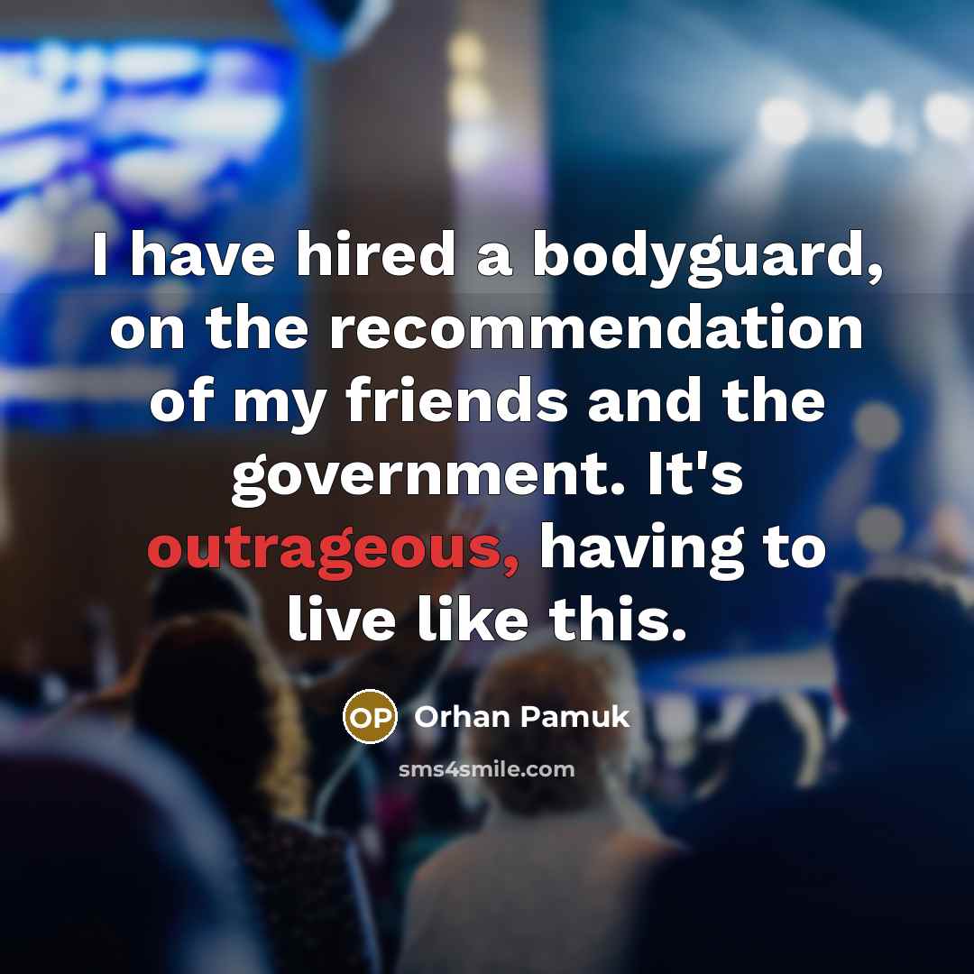 “I have hired a bodyguard, on the recommendation of my…” quote by Orhan Pamuk
