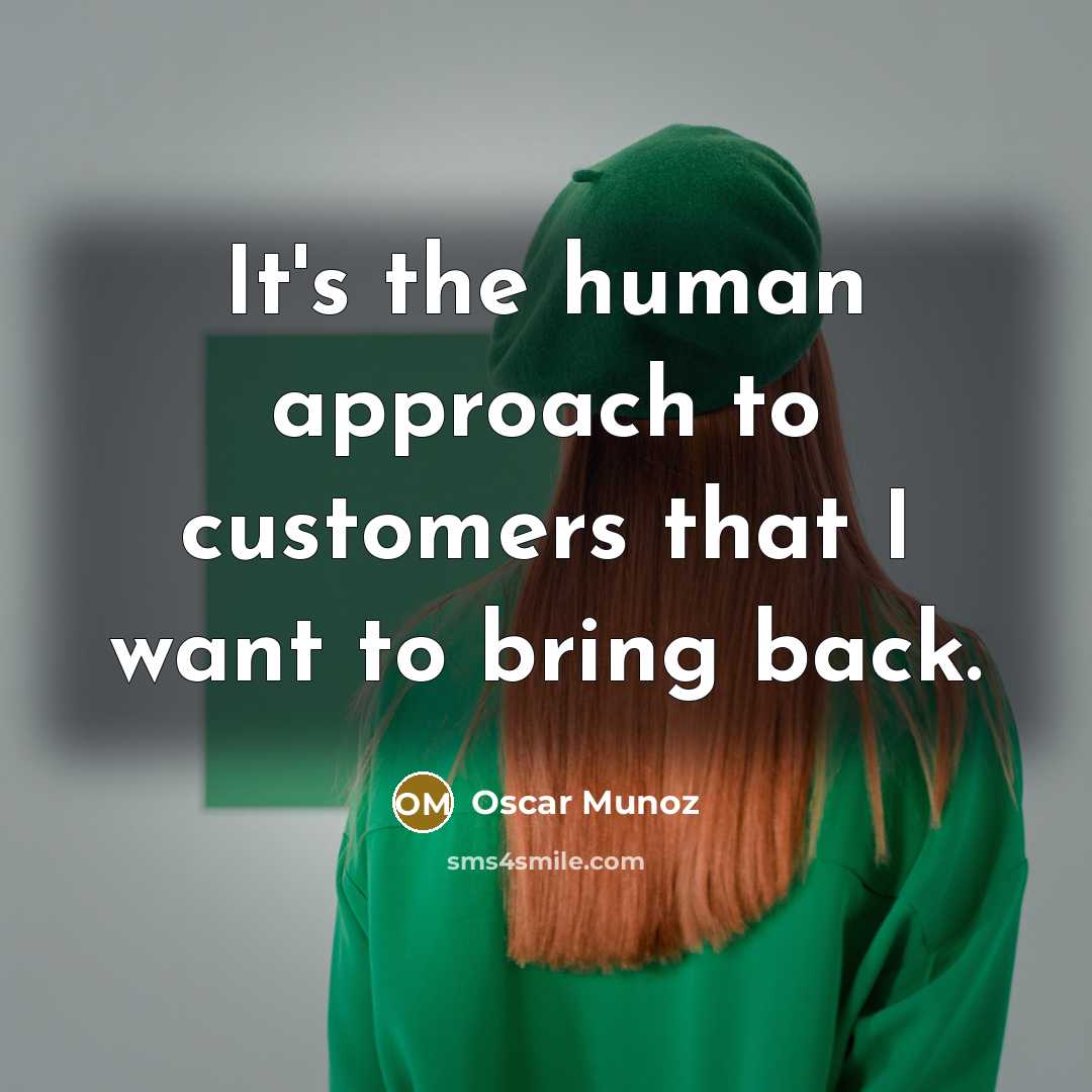 “It's the human approach to customers that I want to…” quote by Oscar Munoz