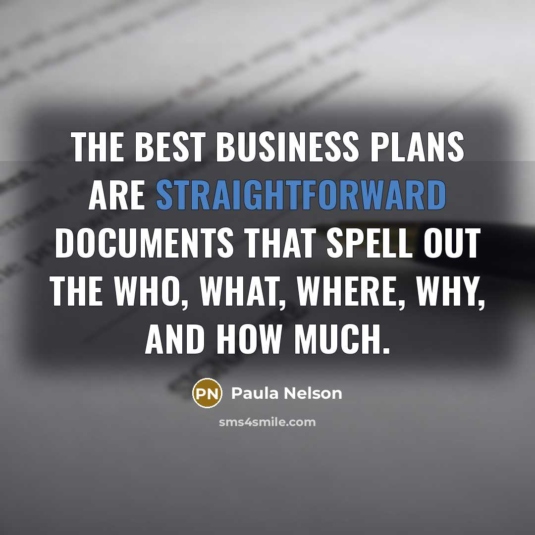 “The best business plans are straightforward documents that spell out…” quote by Paula Nelson