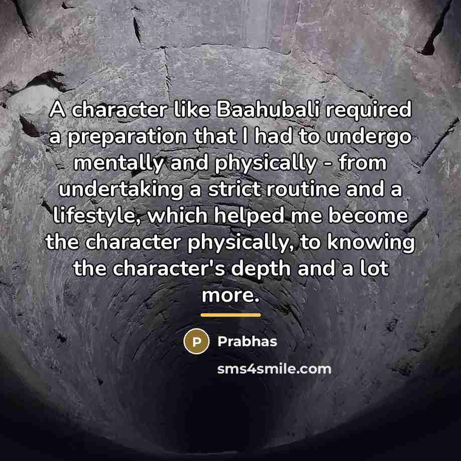 “A character like Baahubali required a preparation that I had…” quote by Prabhas