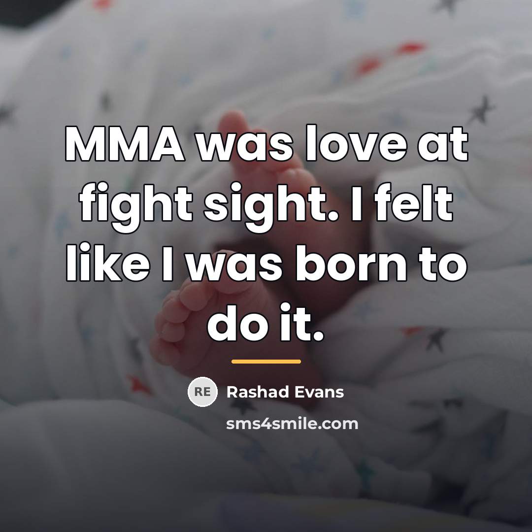 “MMA was love at fight sight. I felt like I…” quote by Rashad Evans