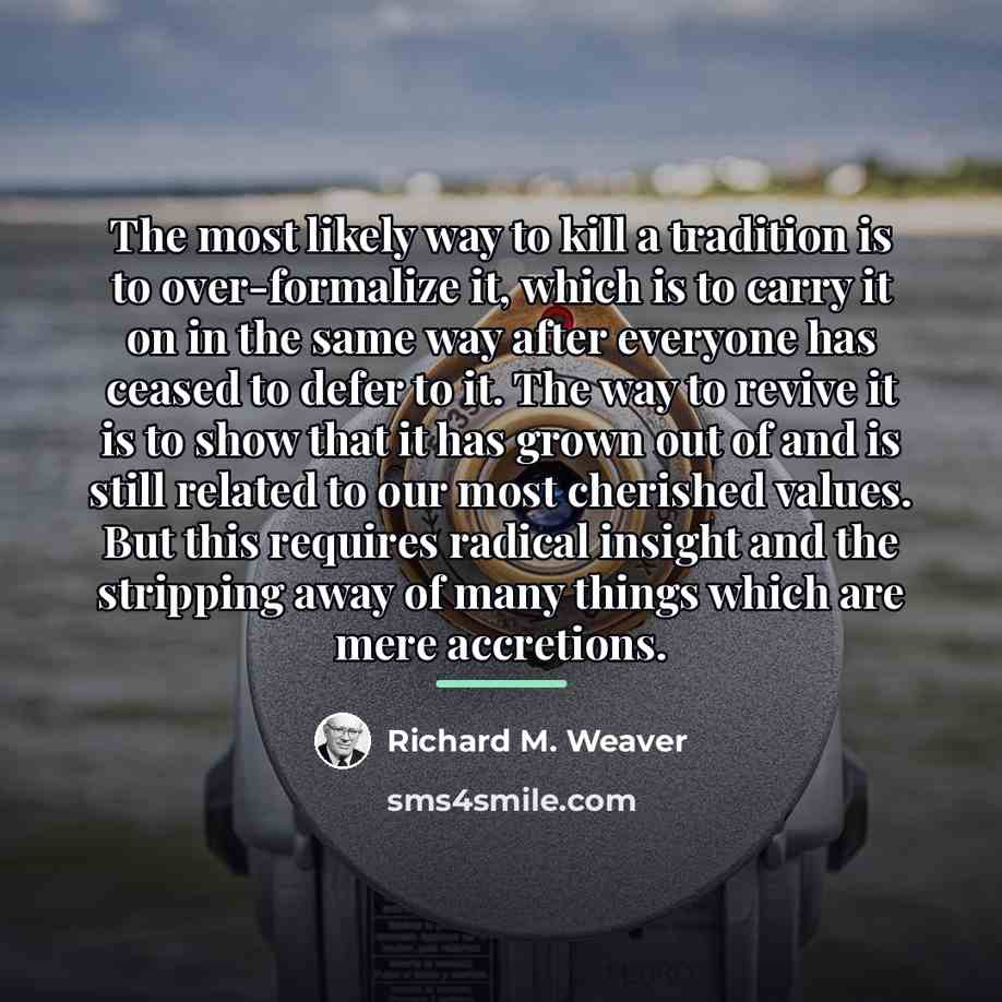 “The most likely way to kill a tradition is to…” quote by Richard M. Weaver