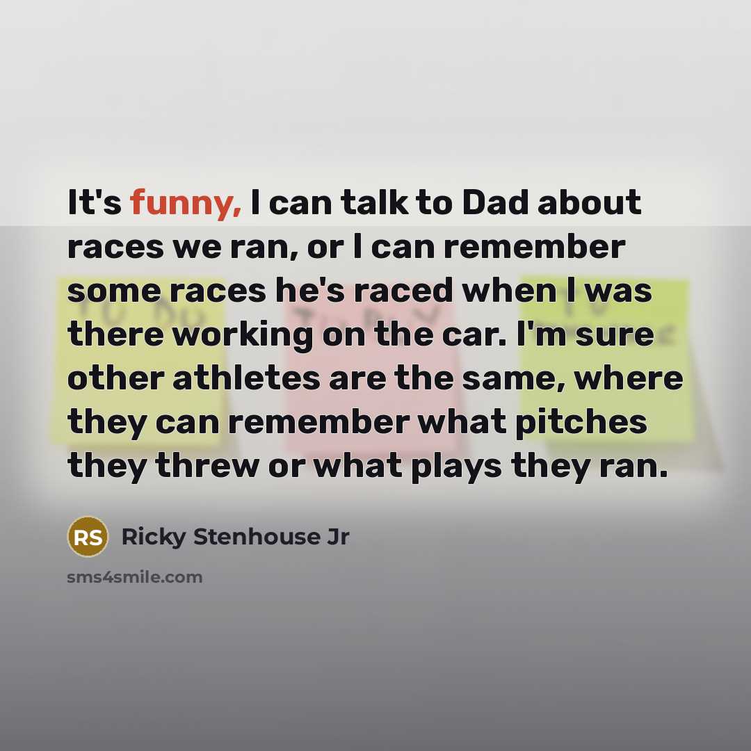 “It's funny, I can talk to Dad about races we…” quote by Ricky Stenhouse Jr