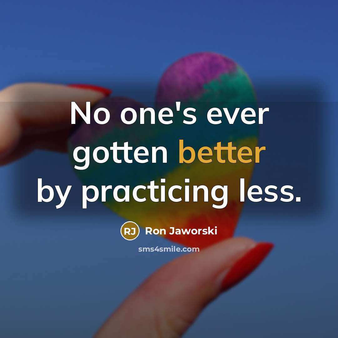 “No one's ever gotten better by practicing less.” quote by Ron Jaworski