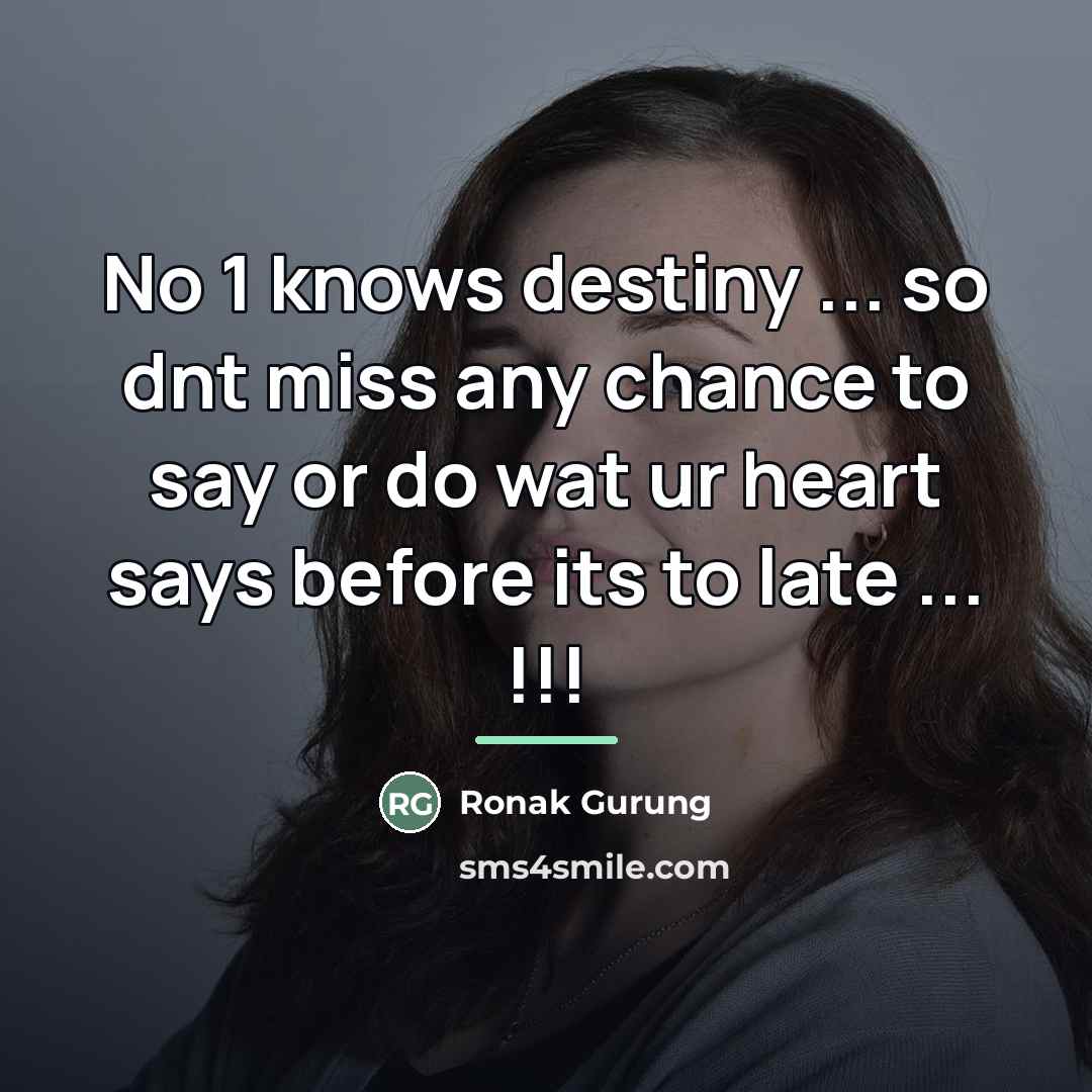 “No 1 knows destiny ... so dnt miss any chance…” quote by Ronak Gurung