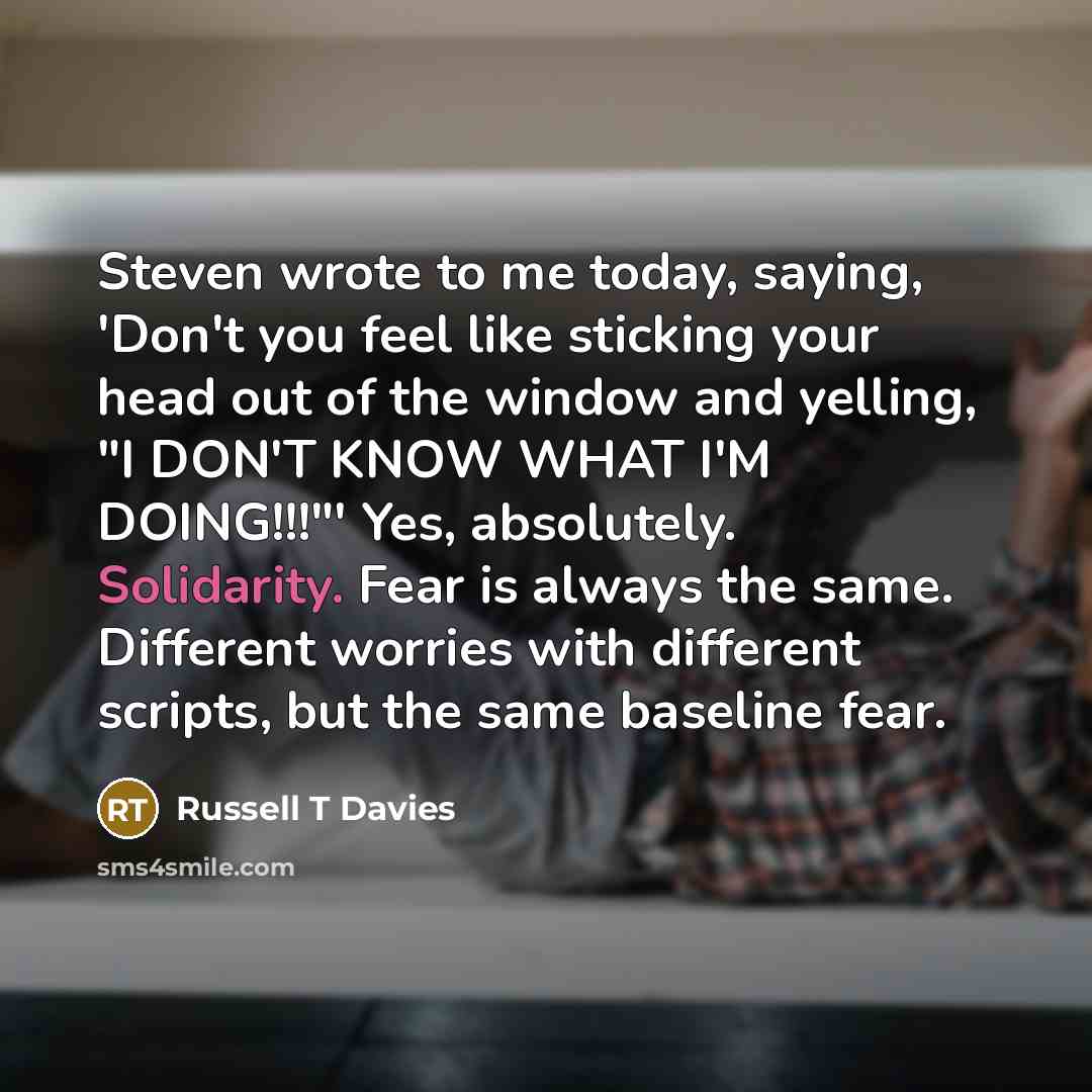 “Steven wrote to me today, saying, 'Don't you feel like…” quote by Russell T Davies