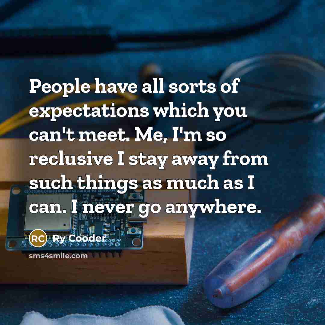 “People have all sorts of expectations which you can't meet.…” quote by Ry Cooder