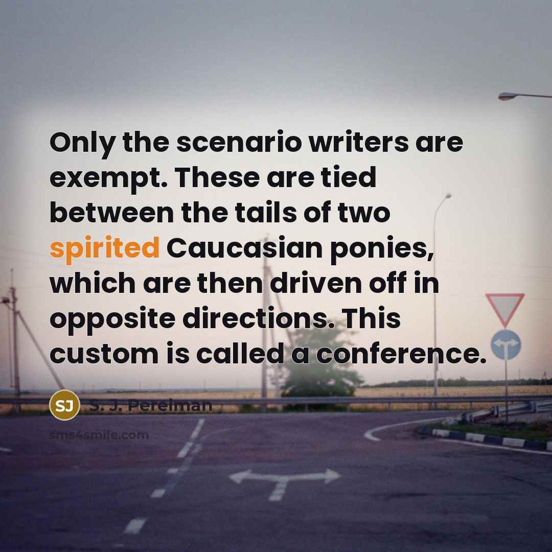 “Only the scenario writers are exempt. These are tied between…” quote by S. J. Perelman