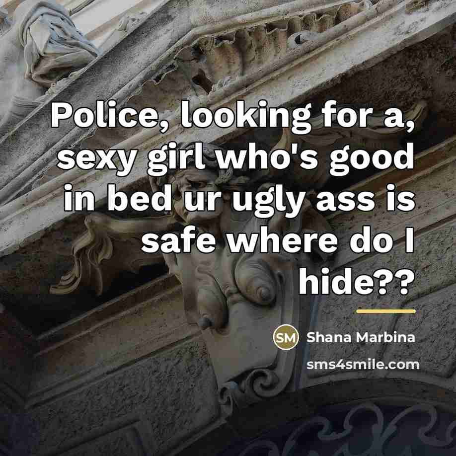 “Police, looking for a, sexy girl who's good in bed…” quote by Shana Marbina
