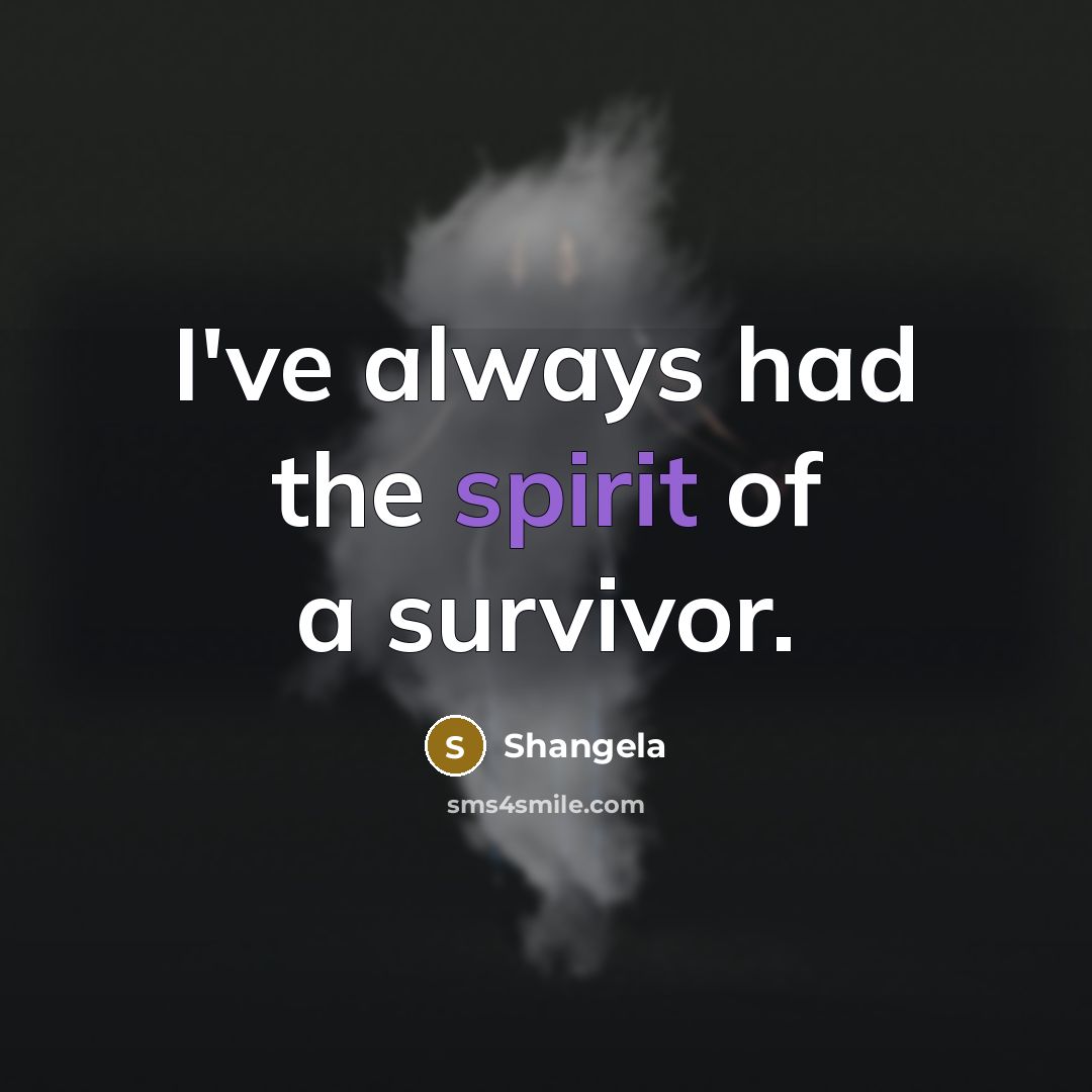 “I've always had the spirit of a survivor.…” quote by Shangela