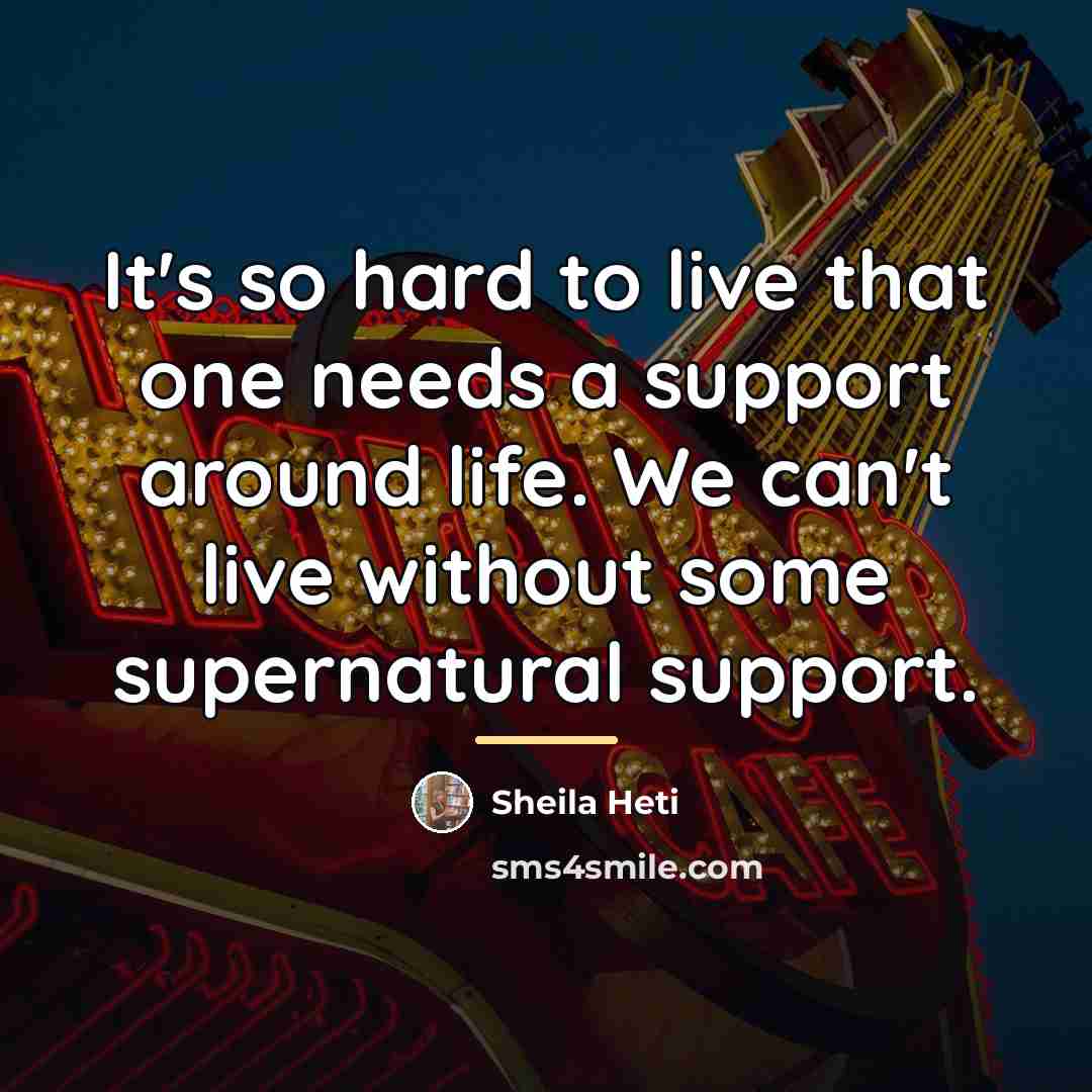 “It's so hard to live that one needs a support…” quote by Sheila Heti