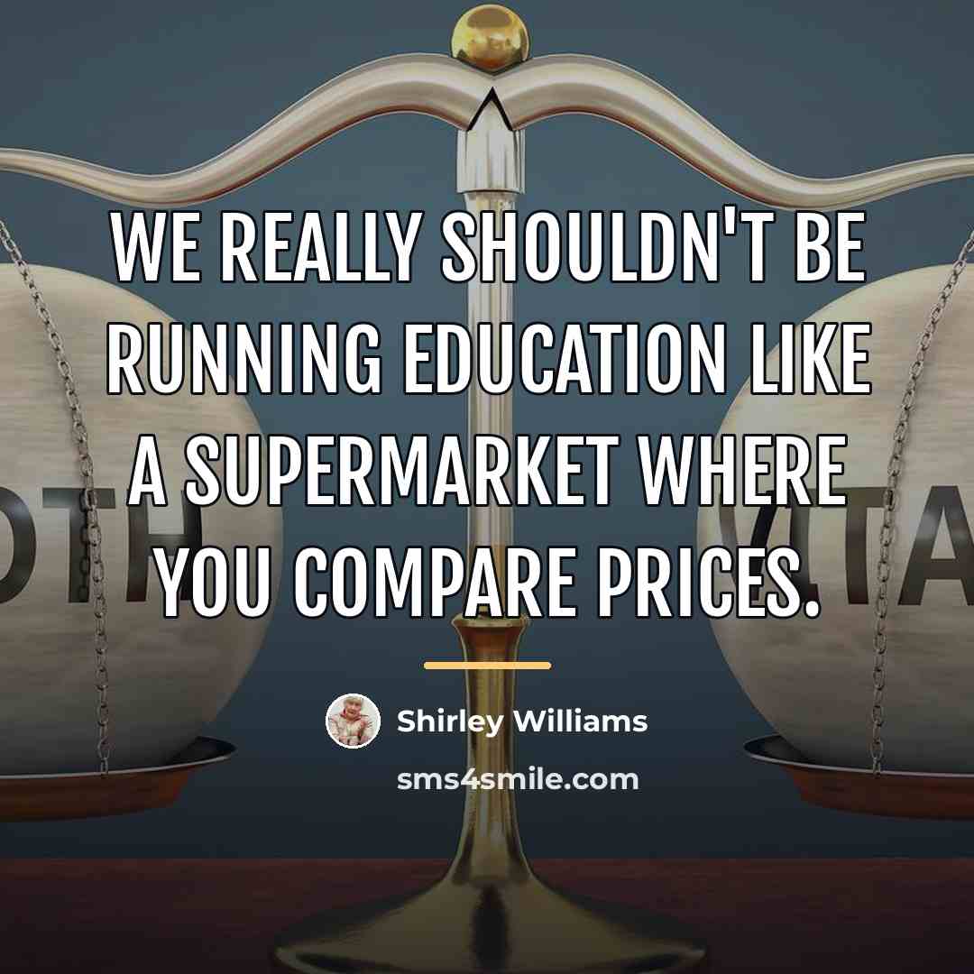 “We really shouldn't be running education like a supermarket where…” quote by Shirley Williams