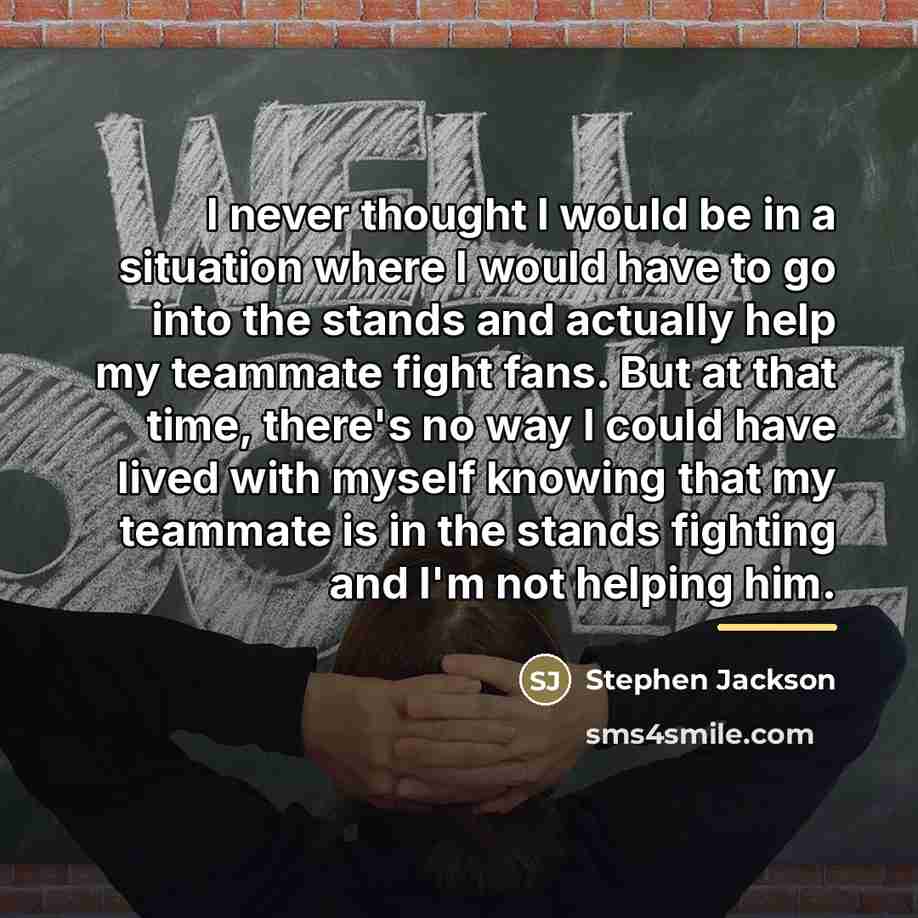 “I never thought I would be in a situation where…” quote by Stephen Jackson