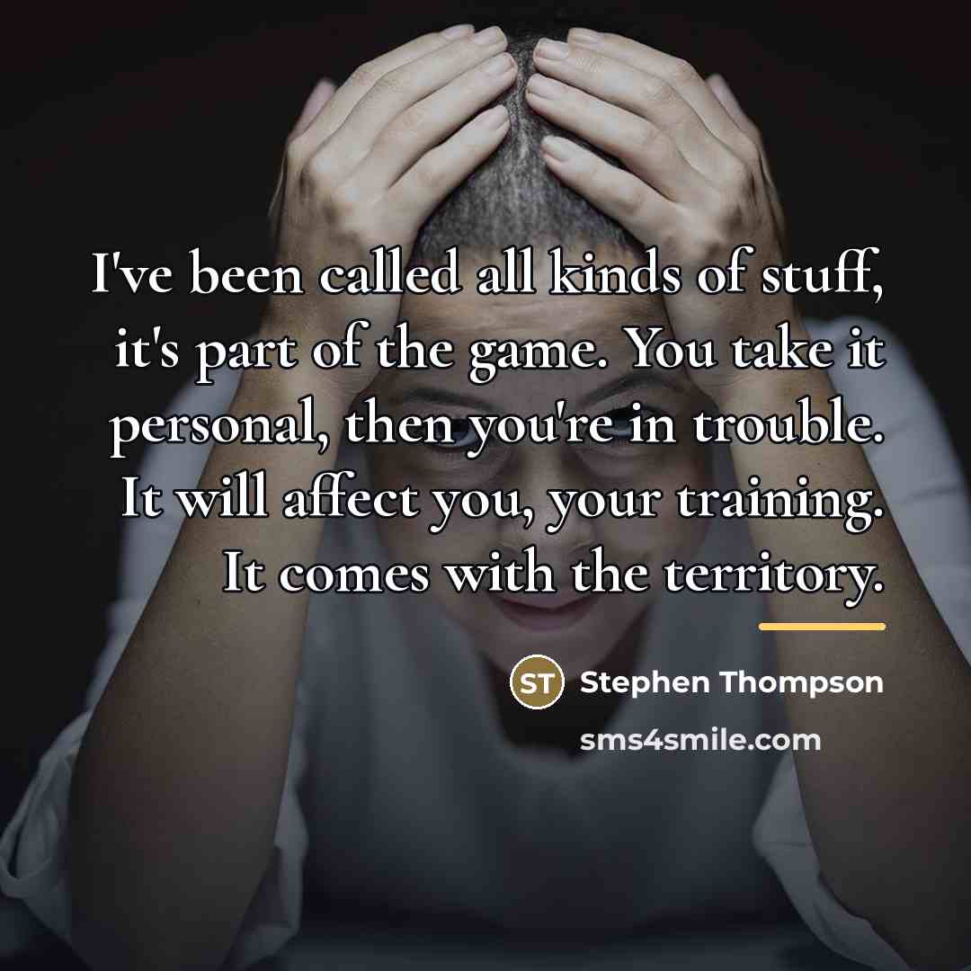 “I've been called all kinds of stuff, it's part of…” quote by Stephen Thompson