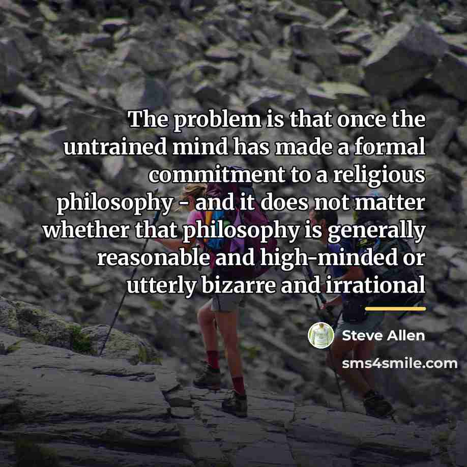 “The problem is that once the untrained mind has made…” quote by Steve Allen