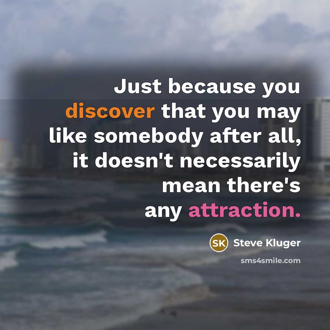 “Just because you discover that you may like somebody after…” quote by Steve Kluger