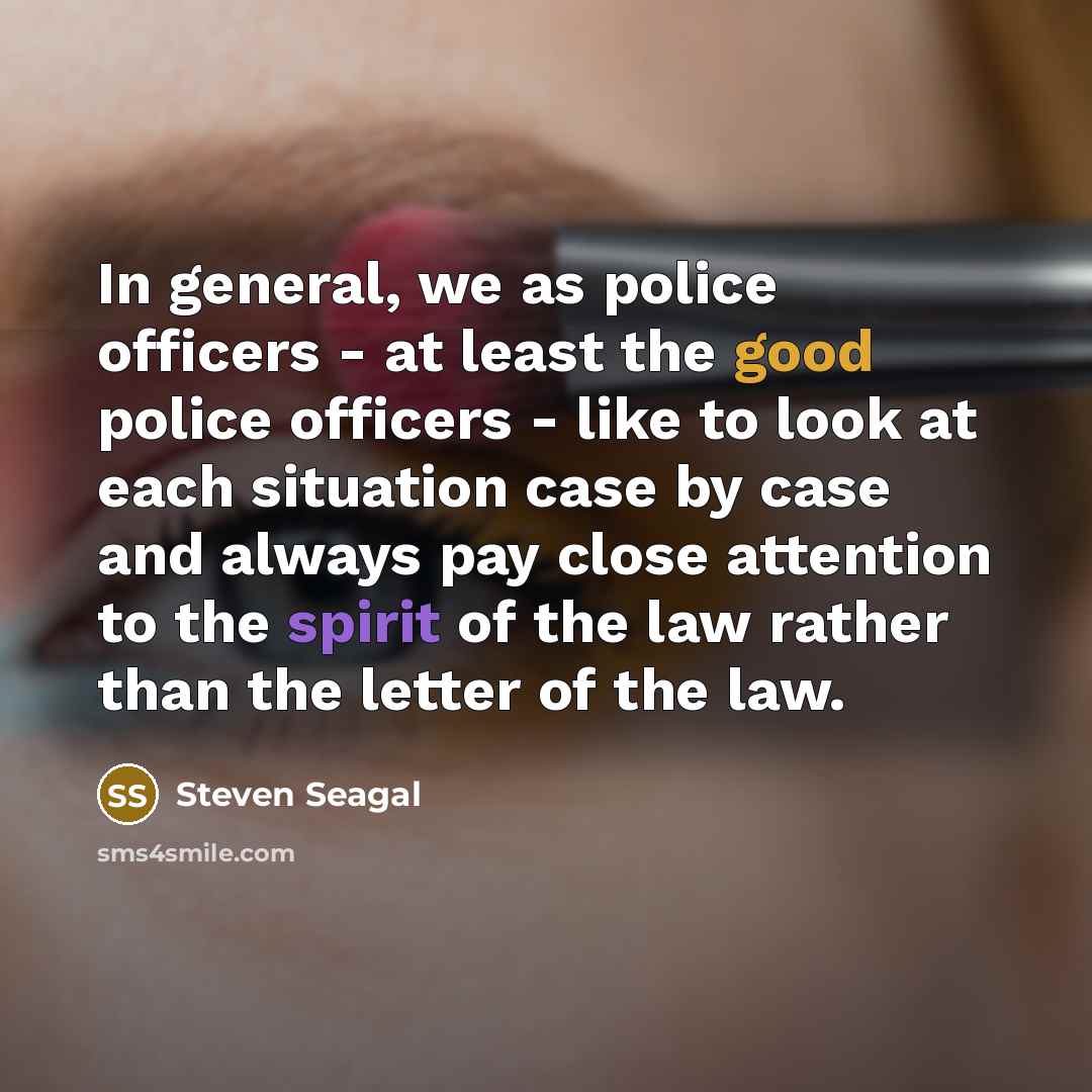 “In general, we as police officers - at least the…” quote by Steven Seagal