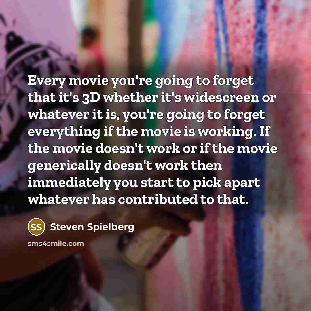 “Every movie you're going to forget that it's 3D whether…” quote by Steven Spielberg