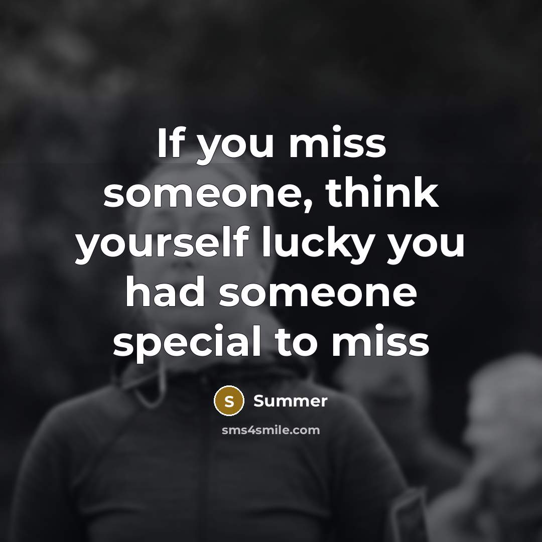 “If you miss someone, think yourself lucky you had someone…” quote by Summer