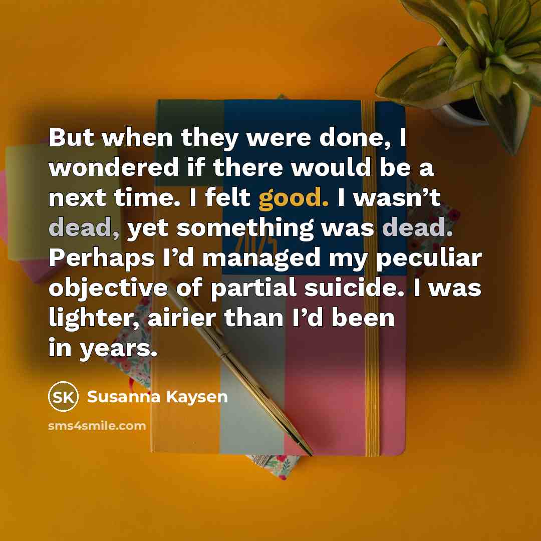 “But when they were done, I wondered if there would…” quote by Susanna Kaysen