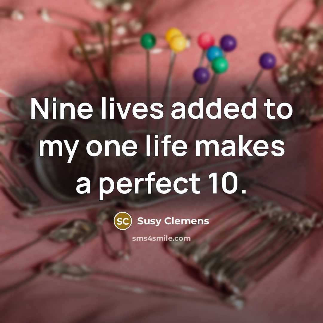 “Nine lives added to my one life makes a perfect…” quote by Susy Clemens