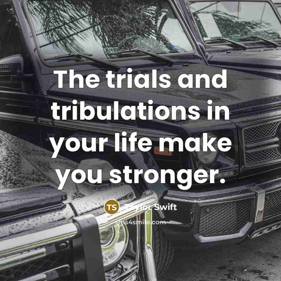 “The trials and tribulations in your life make you stronger.…” quote by Taylor Swift