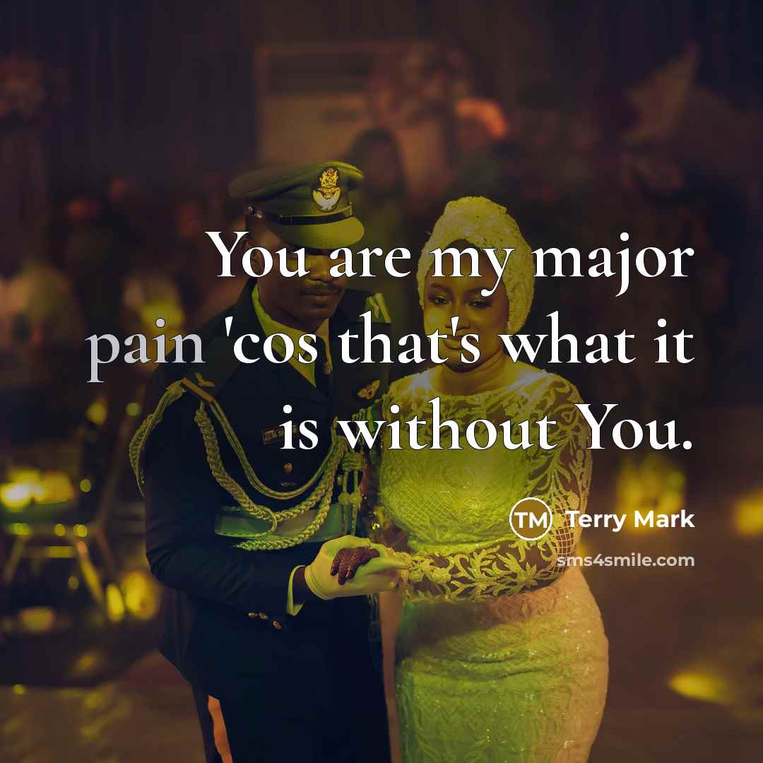 “You are my major pain 'cos that's what it is without You.” quote by Terry Mark