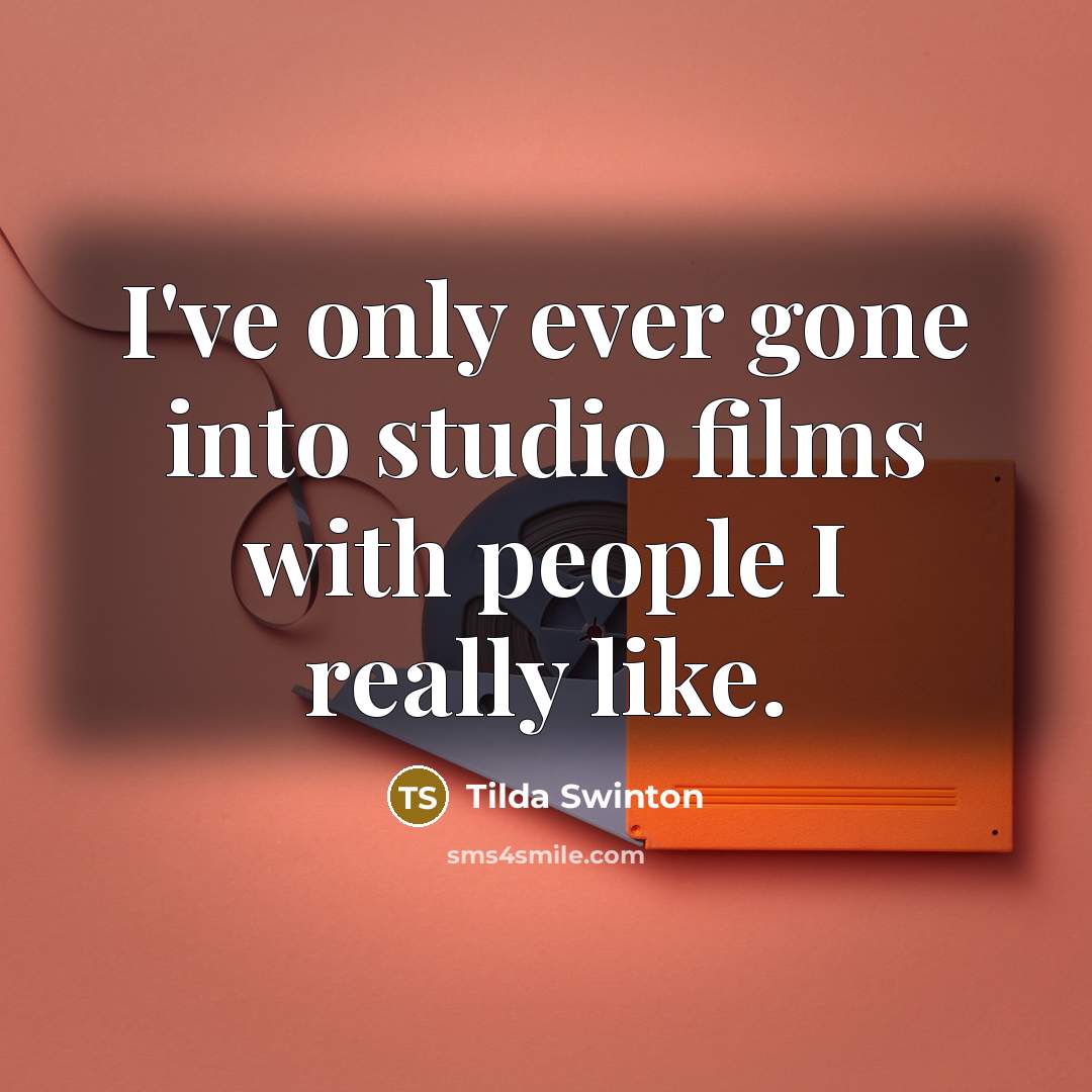 “I've only ever gone into studio films with people I…” quote by Tilda Swinton