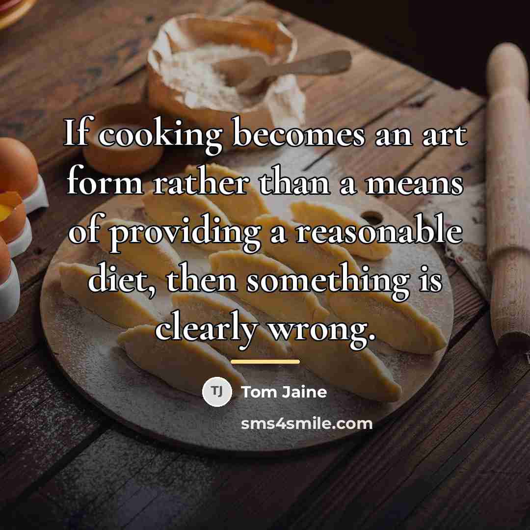 “If cooking becomes an art form rather than a means…” quote by Tom Jaine