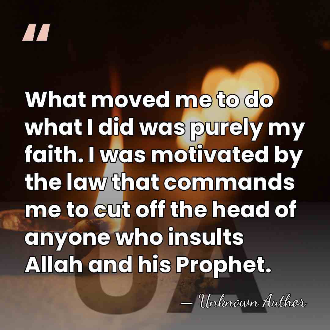 What moved me to do what I did was purely my faith.&hellip; - Mohammed Bouyeri