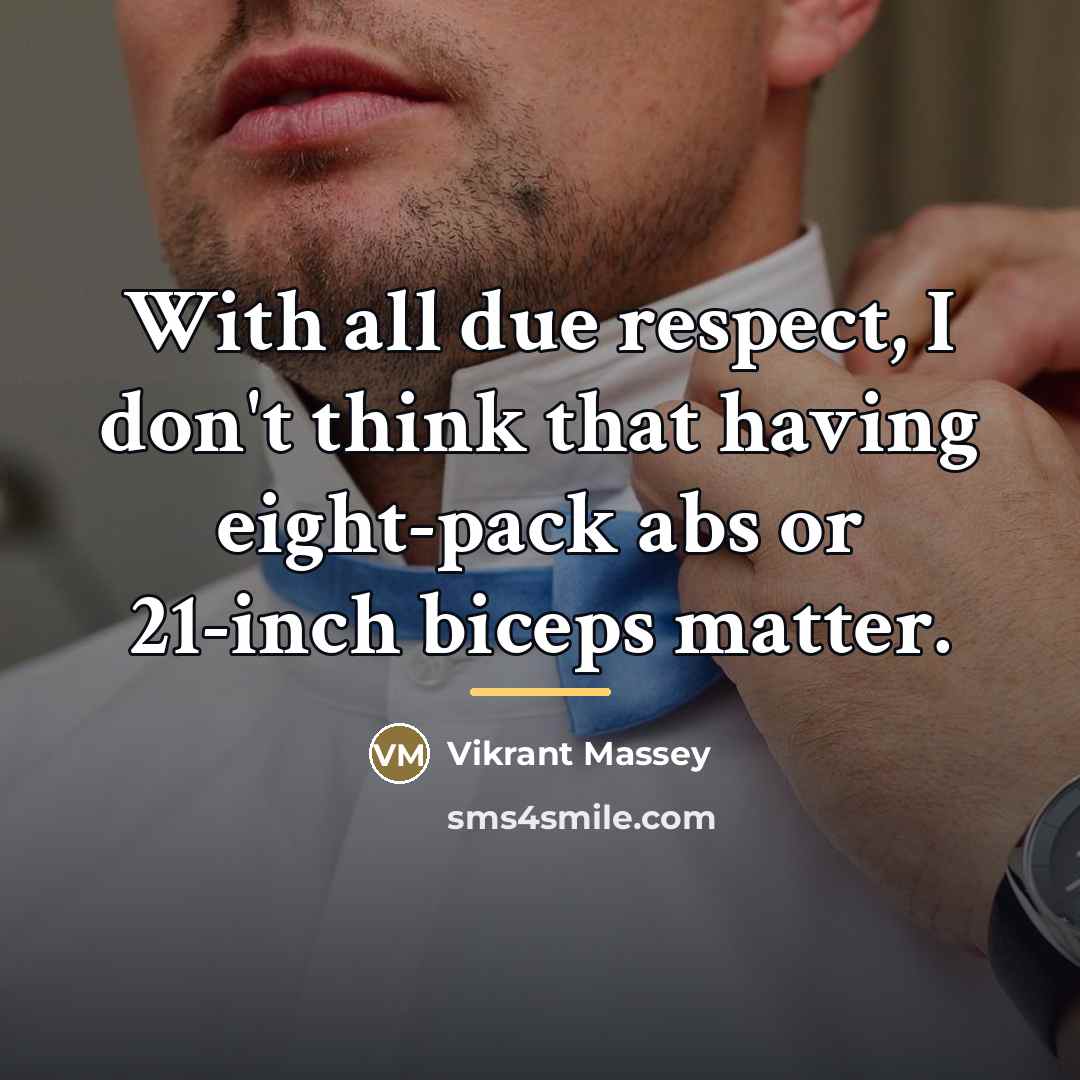 “With all due respect, I don't think that having eight-pack…” quote by Vikrant Massey
