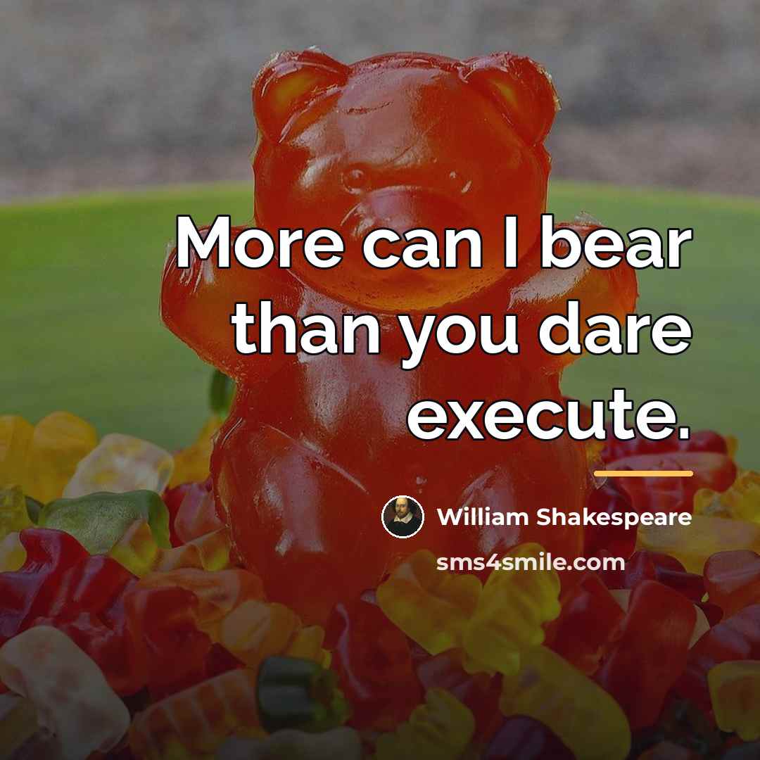 “More can I bear than you dare execute.…” quote by William Shakespeare