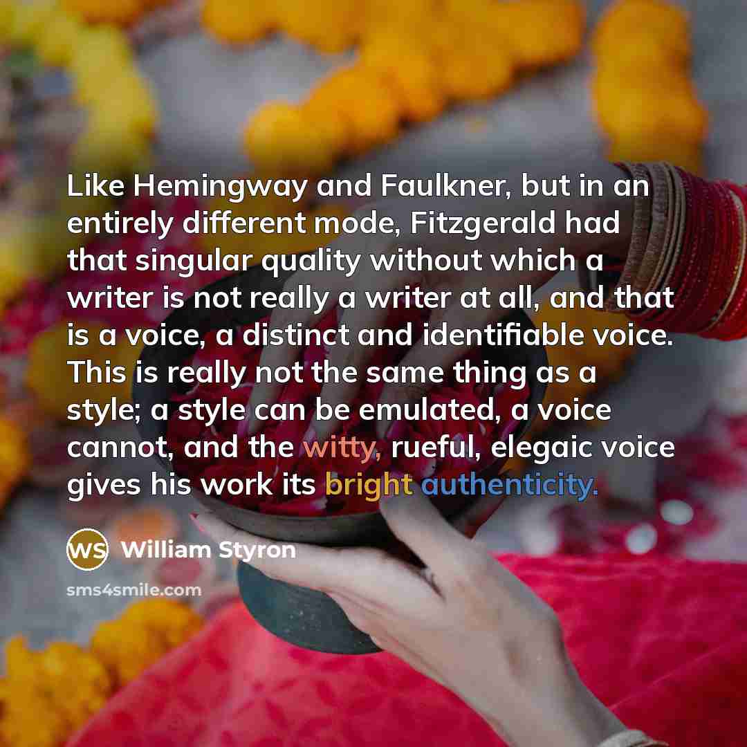 “Like Hemingway and Faulkner, but in an entirely different mode,…” quote by William Styron