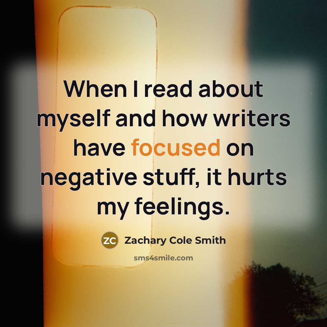 “When I read about myself and how writers have focused…” quote by Zachary Cole Smith