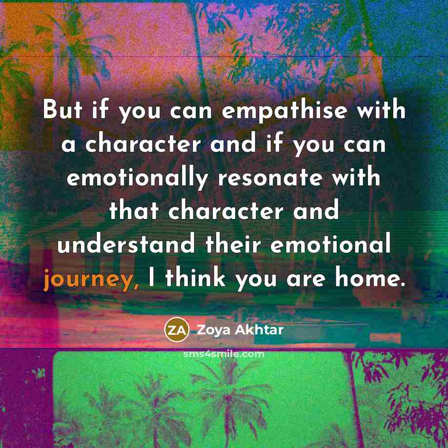 “But if you can empathise with a character and if…” quote by Zoya Akhtar