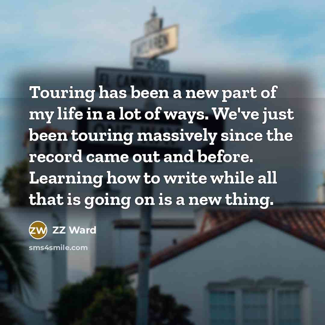 “Touring has been a new part of my life in…” quote by ZZ Ward