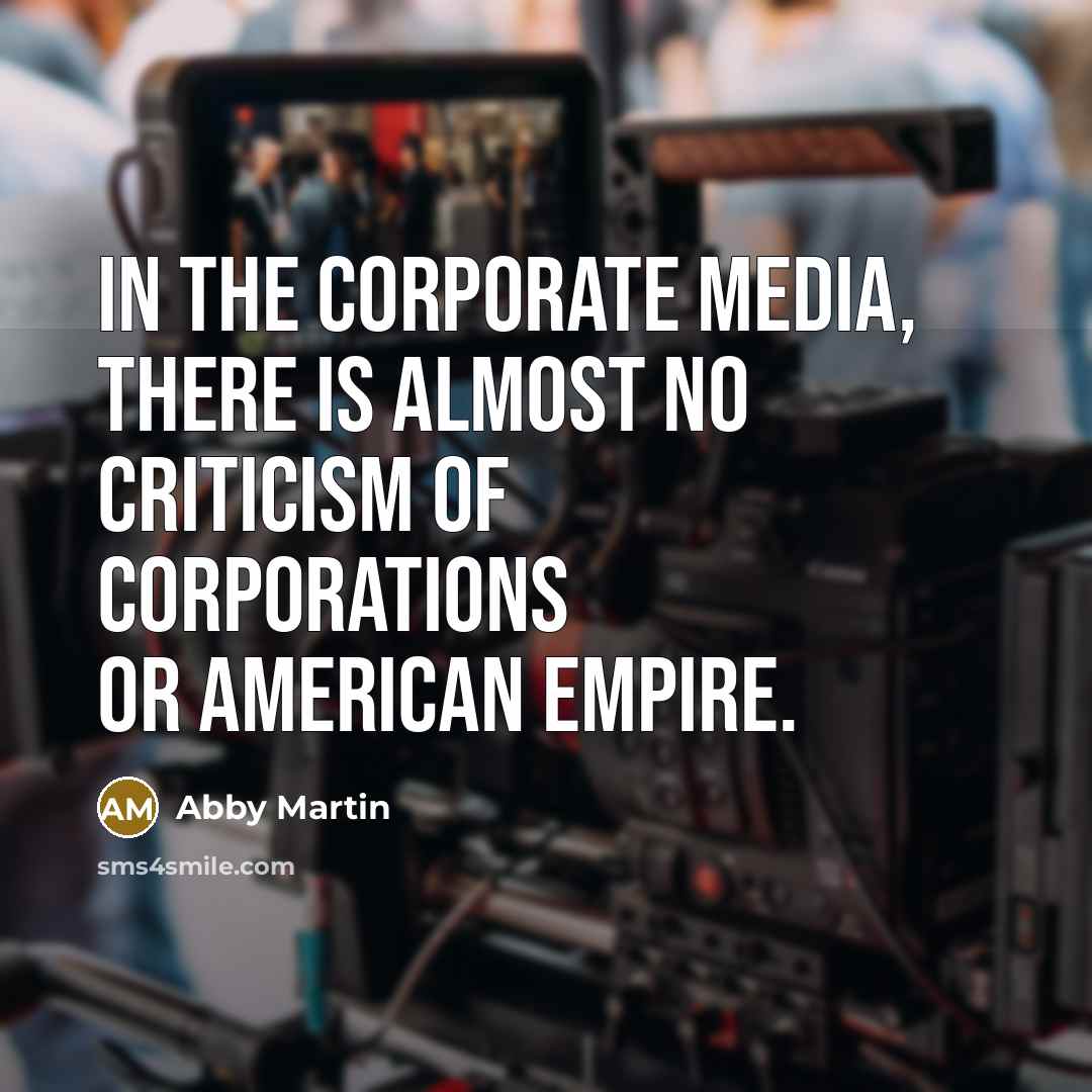 “In the corporate media, there is almost no criticism of…” quote by Abby Martin