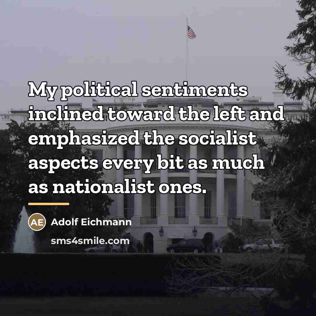 “My political sentiments inclined toward the left and emphasized the…” quote by Adolf Eichmann