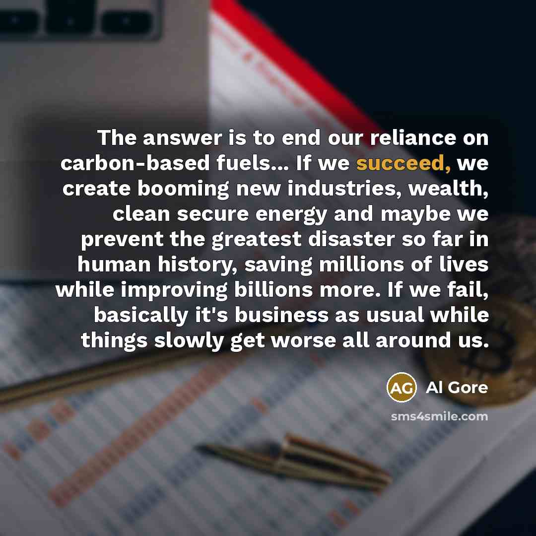 “The answer is to end our reliance on carbon-based fuels...…” quote by Al Gore