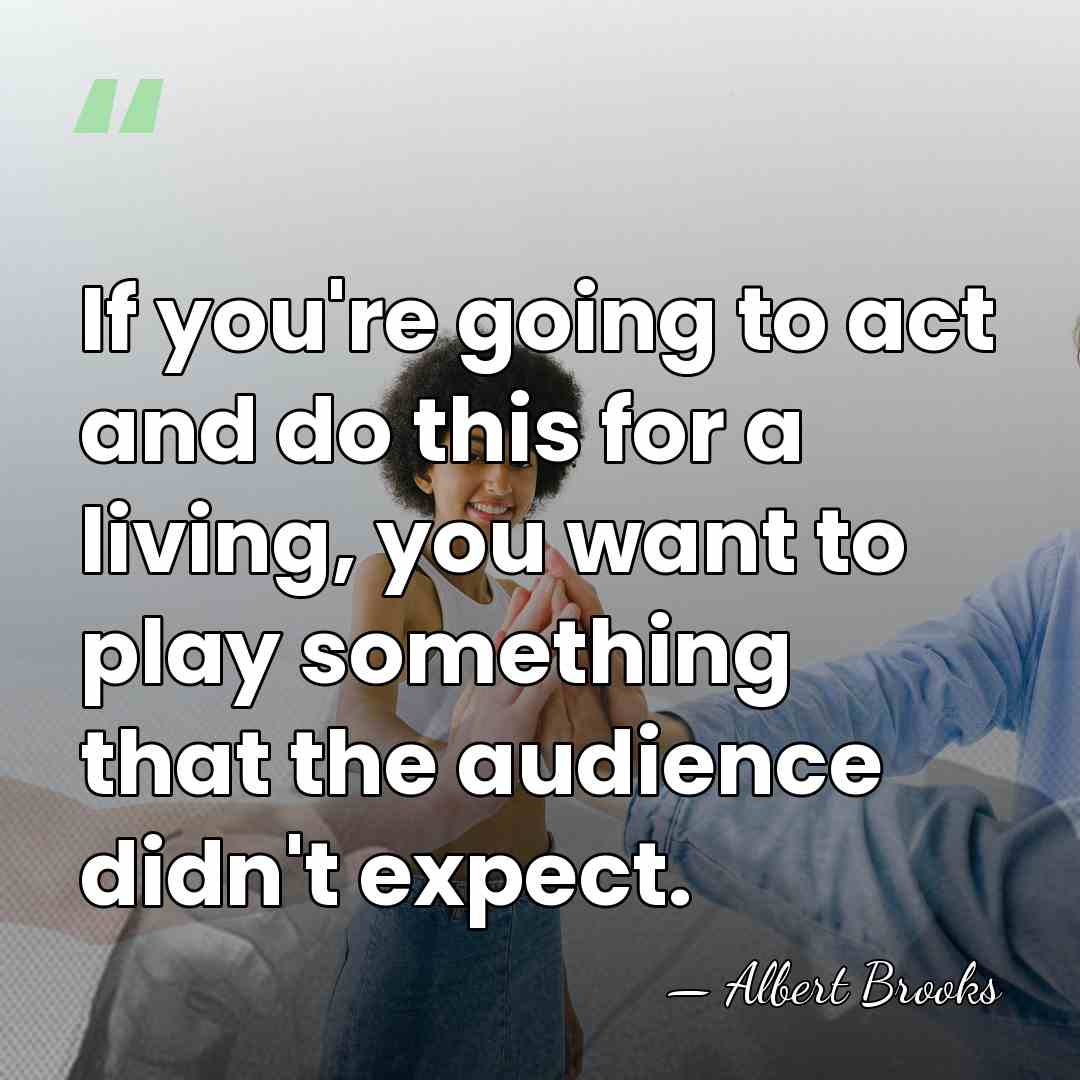 If you're going to act and do this for a living, you&hellip; - Albert Brooks
