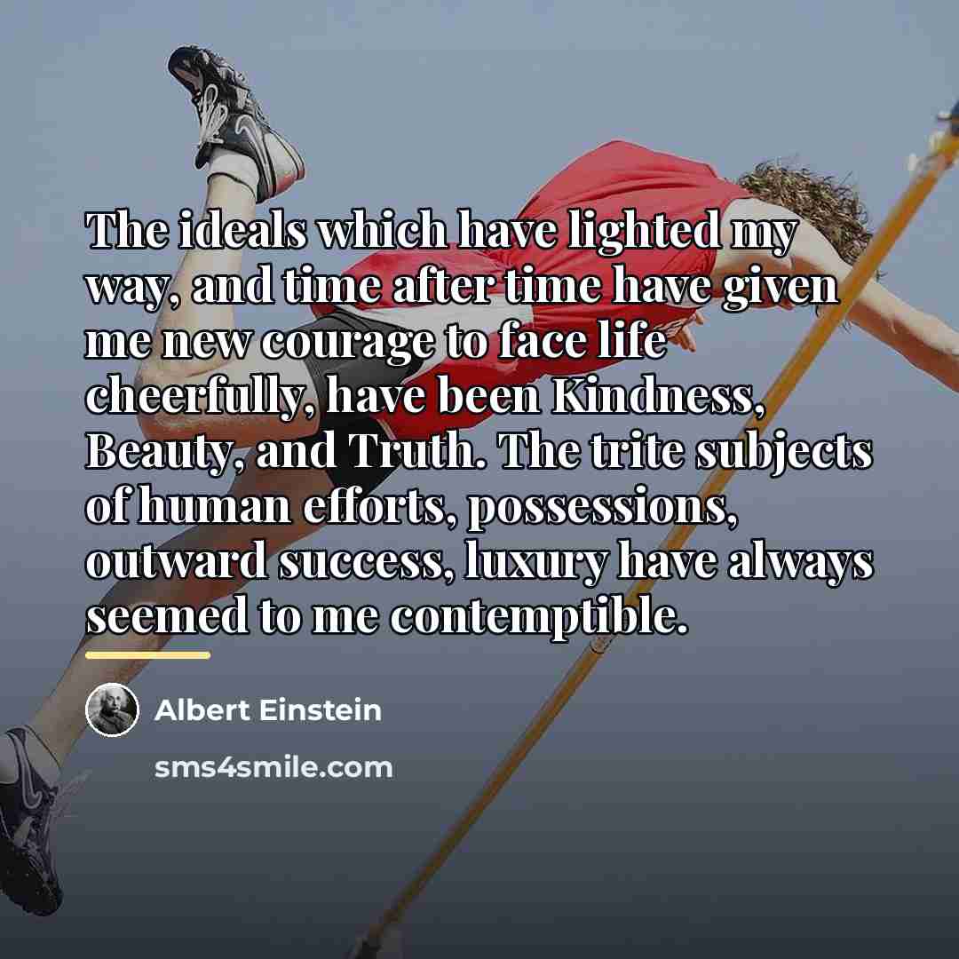 “The ideals which have lighted my way, and time after…” quote by Albert Einstein