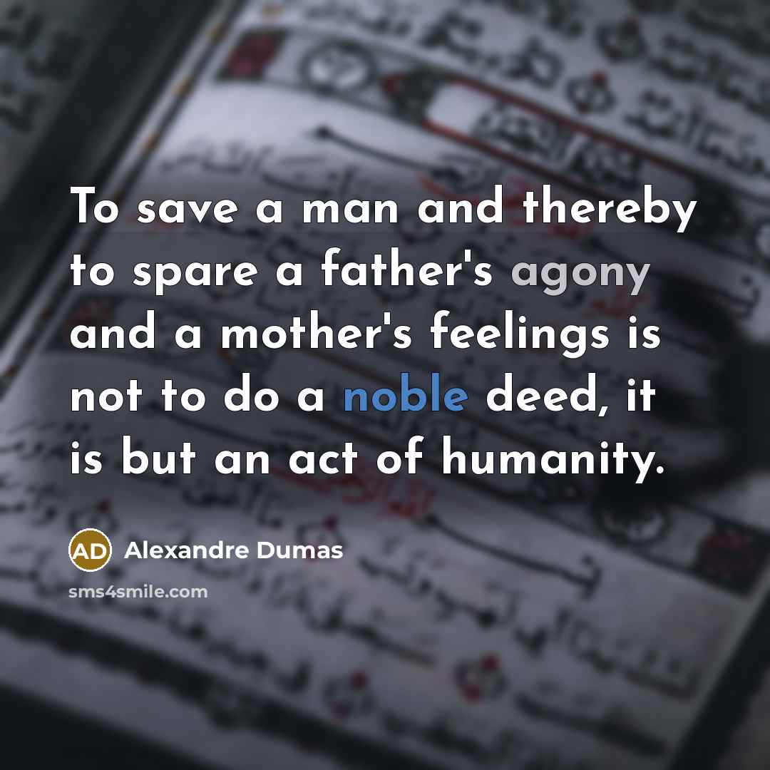 “To save a man and thereby to spare a father's…” quote by Alexandre Dumas