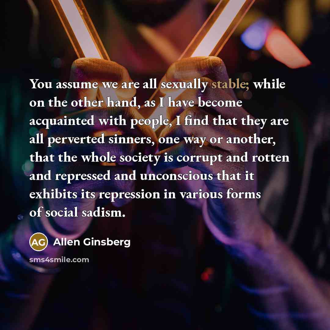 “You assume we are all sexually stable; while on the…” quote by Allen Ginsberg