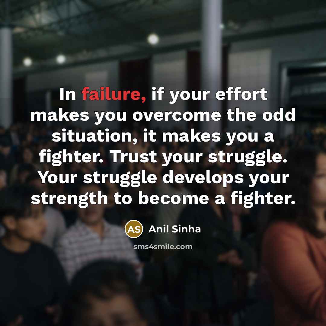 “In failure, if your effort makes you overcome the odd…” quote by Anil Sinha