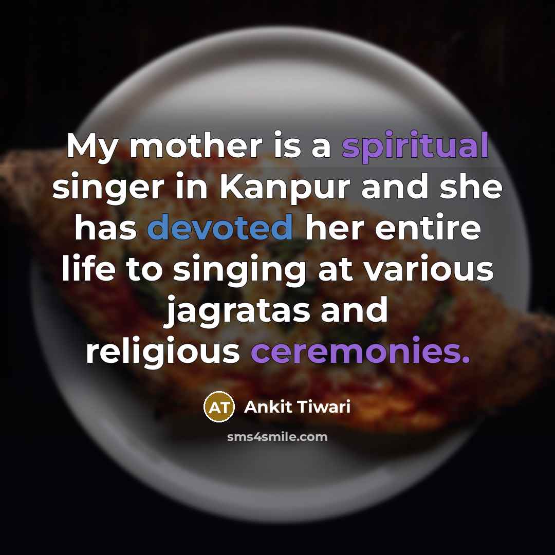 “My mother is a spiritual singer in Kanpur and she…” quote by Ankit Tiwari