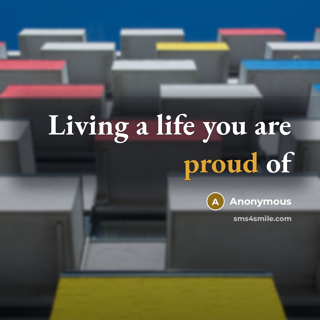 “Living a life you are proud of…” quote by Anonymous