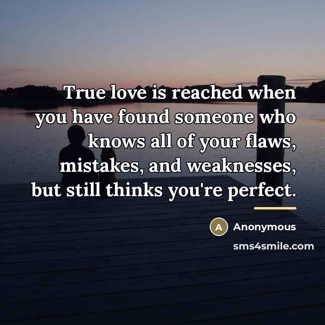 “True love is reached when you have found someone who…” quote by Anonymous