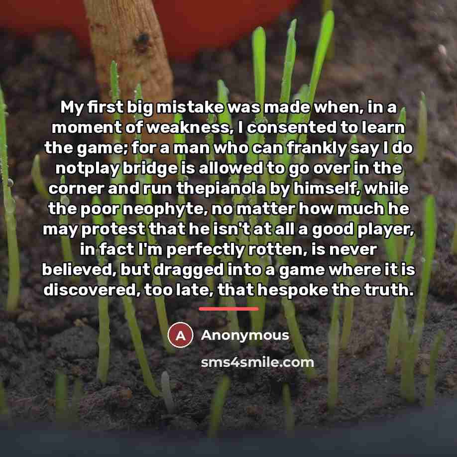 “My first big mistake was made when, in a moment…” quote by Anonymous