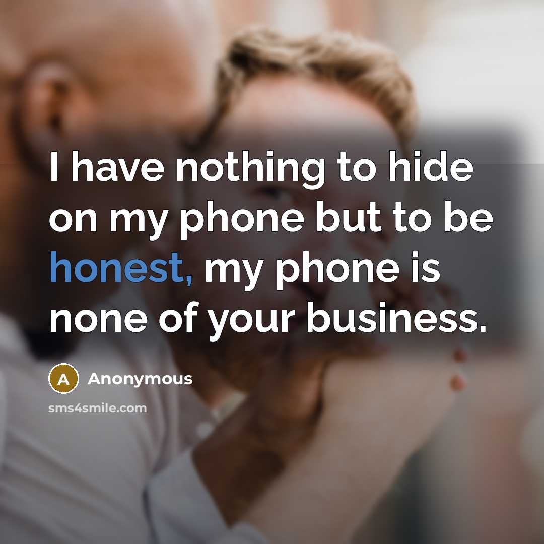 “I have nothing to hide on my phone but to…” quote by Anonymous